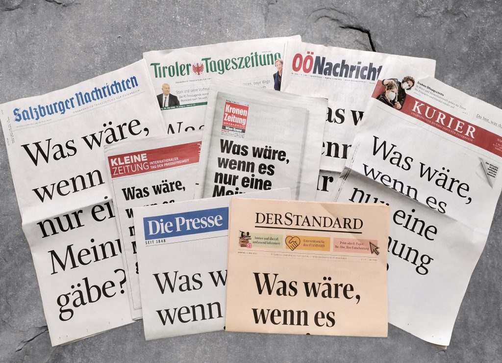 Die Mitglieder des Verbands Österreichischer Zeitungen würdigen den Internationalen Tag der Pressefreiheit, der seit 1994 jährlich am 3. Mai begangen wird, mit einer gemeinsamen Titelseitengestaltung und der Schlagzeile „Was wäre, wenn es nur eine Meinung gäbe?“.